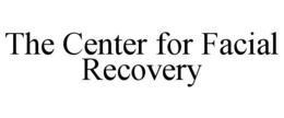THE CENTER FOR FACIAL RECOVERY trademark
