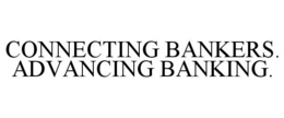 CONNECTING BANKERS. ADVANCING BANKING. trademark