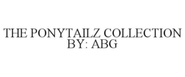 THE PONYTAILZ COLLECTION BY: ABG trademark