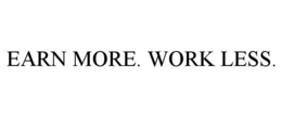 EARN MORE. WORK LESS. trademark