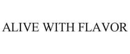 ALIVE WITH FLAVOR trademark