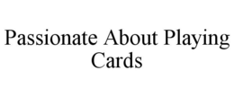 PASSIONATE ABOUT PLAYING CARDS trademark