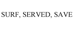 SURF, SERVED, SAVE trademark
