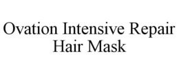 OVATION INTENSIVE REPAIR HAIR MASK trademark