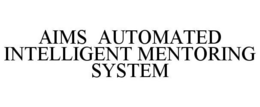 AIMS AUTOMATED INTELLIGENT MENTORING SYSTEM trademark