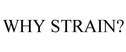 WHY STRAIN? trademark