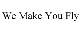 WE MAKE YOU FLY trademark
