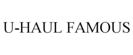 U-HAUL FAMOUS trademark