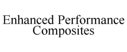 ENHANCED PERFORMANCE COMPOSITES trademark