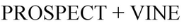 PROSPECT + VINE trademark