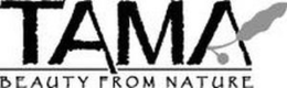 TAMA BEAUTY FROM NATURE trademark