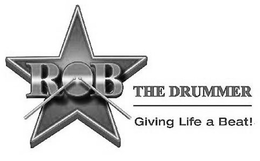 ROB THE DRUMMER GIVING LIFE A BEAT! trademark