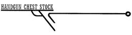 HANDGUN CHEST STOCK trademark