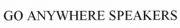 GO ANYWHERE SPEAKERS trademark
