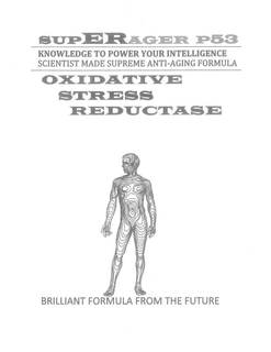 SUPERAGER P53 KNOWLEDGE TO POWER YOUR INTELLIGENCE SCIENTIST MADE SUPREME ANTI-AGING FORMULA OXIDATIVE STRESS REDUCTASE BRILLIANT FORMULA FROM THE FUTURE trademark