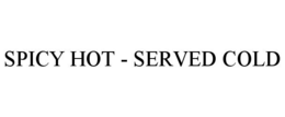 SPICY HOT - SERVED COLD trademark
