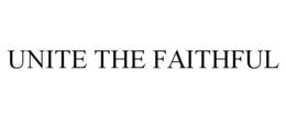 UNITE THE FAITHFUL trademark