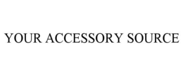 YOUR ACCESSORY SOURCE trademark