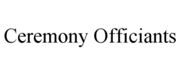 CEREMONY OFFICIANTS trademark