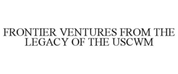 FRONTIER VENTURES FROM THE LEGACY OF THE USCWM trademark