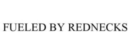 FUELED BY REDNECKS trademark