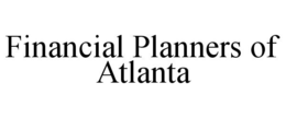 FINANCIAL PLANNERS OF ATLANTA trademark