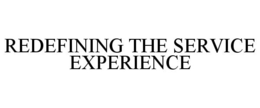 REDEFINING THE SERVICE EXPERIENCE trademark