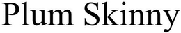 PLUM SKINNY trademark