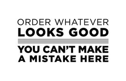 ORDER WHATEVER LOOKS GOOD YOU CAN'T MAKE A MISTAKE HERE trademark