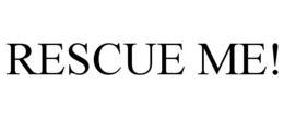 RESCUE ME! trademark