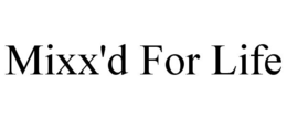 MIXX'D FOR LIFE trademark
