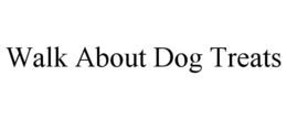 WALK ABOUT DOG TREATS trademark