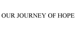 OUR JOURNEY OF HOPE trademark