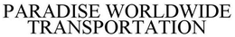 PARADISE WORLDWIDE TRANSPORTATION trademark