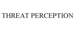 THREAT PERCEPTION trademark
