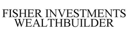 FISHER INVESTMENTS WEALTHBUILDER trademark