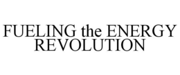 FUELING THE ENERGY REVOLUTION trademark