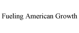 FUELING AMERICAN GROWTH trademark