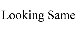 LOOKING SAME trademark