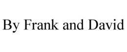BY FRANK AND DAVID trademark