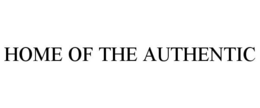 HOME OF THE AUTHENTIC trademark