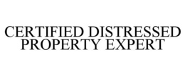 CERTIFIED DISTRESSED PROPERTY EXPERT trademark