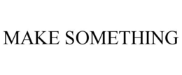 MAKE SOMETHING trademark