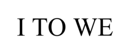 I TO WE trademark