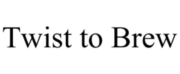 TWIST TO BREW trademark
