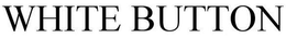 WHITE BUTTON trademark