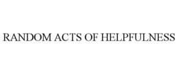 RANDOM ACTS OF HELPFULNESS trademark