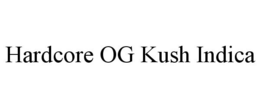 HARDCORE OG KUSH INDICA trademark