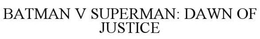 BATMAN V SUPERMAN: DAWN OF JUSTICE trademark