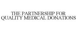 THE PARTNERSHIP FOR QUALITY MEDICAL DONATIONS trademark